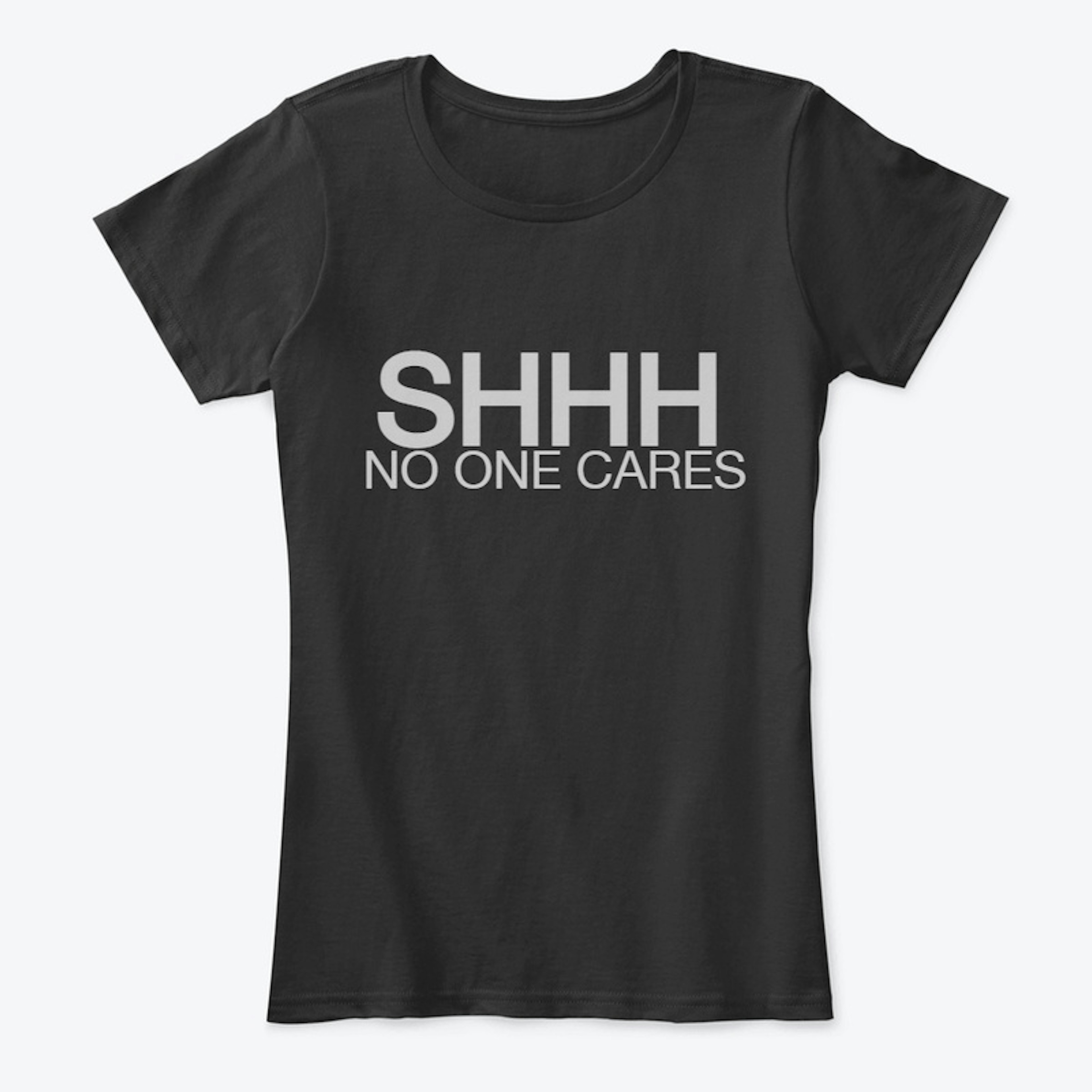 SHHHHH - NO One Cares